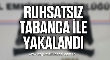 Ruhsatsız tabanca ile yakalandı