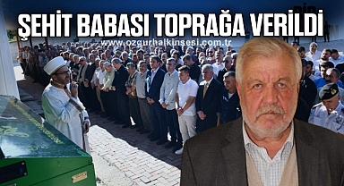 Şehit babası toprağa verildi