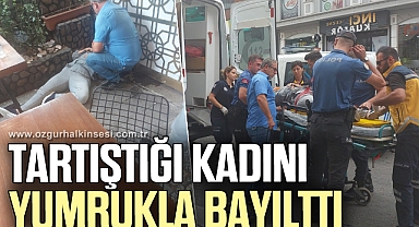Tartıştığı kadını yumrukla bayılttı