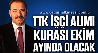 “TTK İŞÇİ ALIMI KURASI EKİM AYINDA OLACAK”