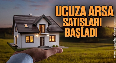 UCUZA ARSA SATIŞLARI BAŞLADI