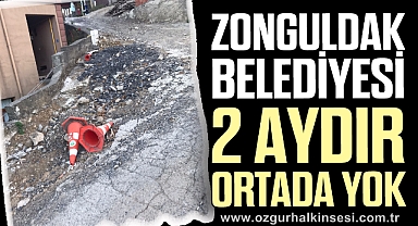 ZONGULDAK BELEDİYESİ 2 AYDIR ORTADA YOK