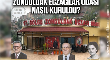 ZONGULDAK ECZACILAR ODASI NASIL KURULDU?