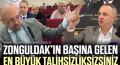 “ZONGULDAK’IN BAŞINA GELEN EN BÜYÜK TALİHSİZLİKSİZSİNİZ”