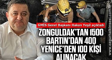 “ZONGULDAK’TAN 1500 BARTIN’DAN 400 YENİCE’DEN 100 KİŞİ ALINACAK”