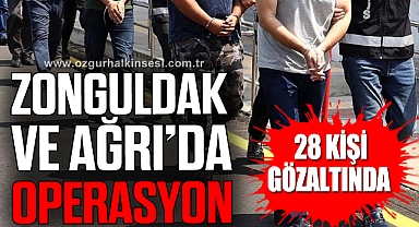 Zonguldak ve Ağrı’da operasyon
