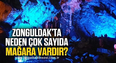 ZONGULDAK VE ÇEVRESİNDE NEDEN ÇOK SAYIDA MAĞARA VARDIR?