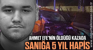 17 yaşındaki Ahmet Efe'nin öldüğü kazada sanığa 5 yıl hapis