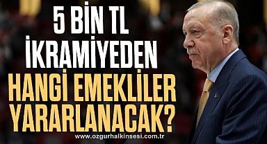 5 bin TL ikramiyeden hangi emekliler yararlanacak?