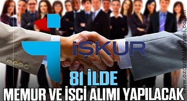 81 İLDE MEMUR VE İŞÇİ ALIMI YAPILACAK