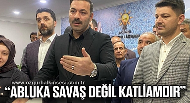 “ABLUKA SAVAŞ DEĞİL KATLİAMDIR”