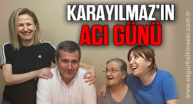 AHMET KARAYILMAZ KAYINVALİDESİNİ KAYBETTİ