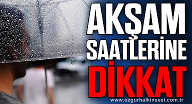 Akşam saatlerinden itibaren...