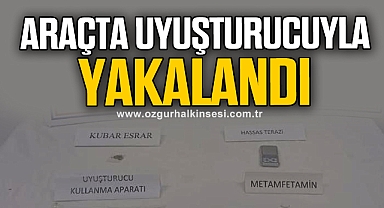 ARAÇTA UYUŞTURUCUYLA YAKALANDI