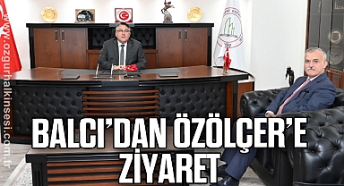 Balcı’dan Özölçer’e Ziyaret