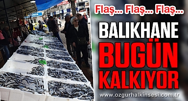 BALIKHANE BUGÜN KALKIYOR