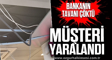 Bankanın tavanı çöktü, müşteri yaralandı