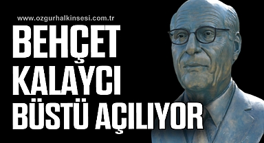Behçet Kalaycı büstü açılıyor