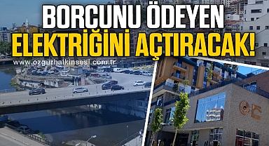 BORCUNU ÖDEYEN ELEKTRİĞİNİ AÇTIRACAK!