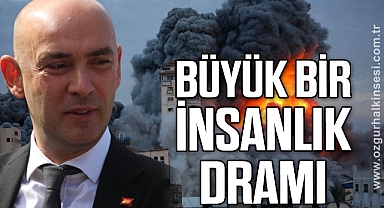 “BÜYÜK BİR İNSANLIK DRAMI”