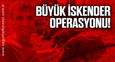 BÜYÜK İSKENDER OPERASYONU!