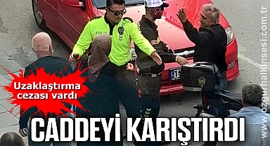 CADDEYİ KARIŞTIRDI
