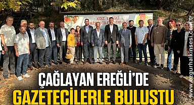 ÇAĞLAYAN EREĞLİ'DE
GAZETECİLERLE BULUŞTU