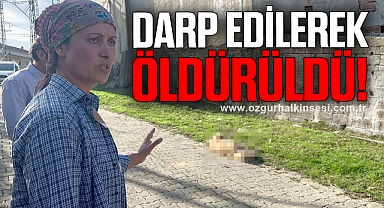 Darp edilerek öldürüldü