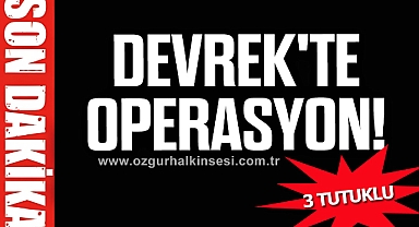 DEVREK'TE OPERASYON!