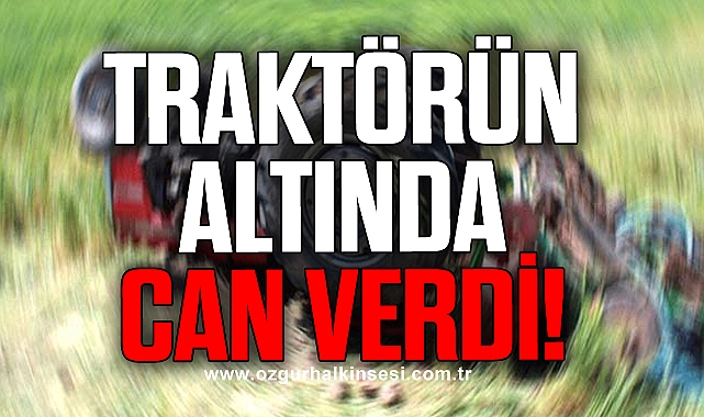Devrilen traktörün altında can verdi