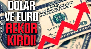 Dolar ve euro bugün rekor kırdı!