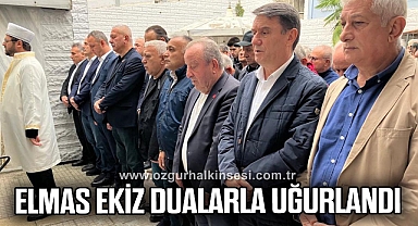 ELMAS EKİZ DUALARLA UĞURLANDI
