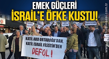 EMEK GÜÇLERİ İSRAİL'E ÖFKE KUSTU