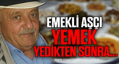 EMEKLİ AŞÇI, YEMEK YEDİKTEN SONRA…