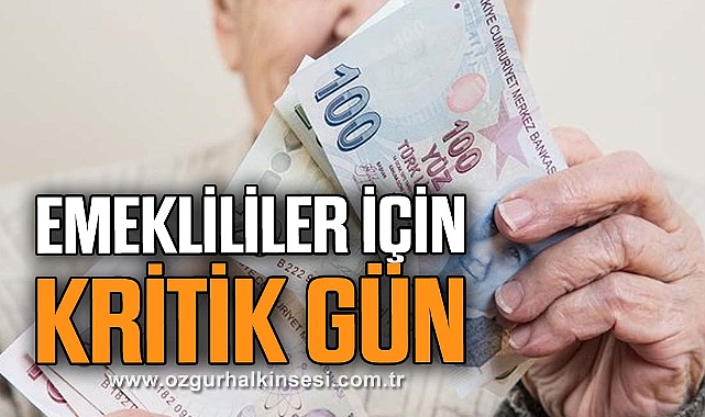 EMEKLİLİLER İÇİN KRİTİK GÜN