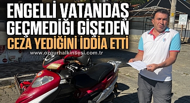 Engelli vatandaş geçmediği gişeden ceza yediğini iddia etti