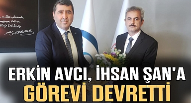 Erkin Avcı, İhsan Şan'a görevi devretti