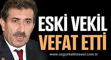ESKİ VEKİL VEFAT ETTİ