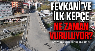 FEVKANİ’YE İLK KEPÇE NE ZAMAN VURULUYOR?