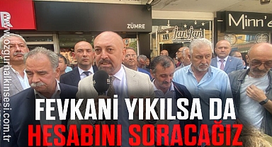 FEVKANİ YIKILSA DA HESABINI SORACAĞIZ