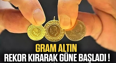 GRAM ALTIN REKOR KIRARAK GÜNE BAŞLADI !
