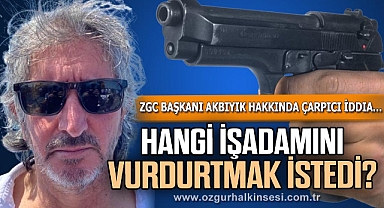 HANGİ İŞADAMINI VURDURTMAK İSTEDİ?