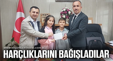 HARÇLIKLARINI BAĞIŞLADILAR