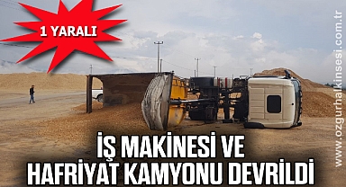 İş makinesi ve hafriyat kamyonu devrildi: 1 yaralı