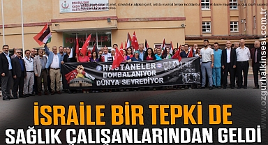 İSRAİLE BİR TEPKİ DE SAĞLIK ÇALIŞANLARINDAN GELDİ