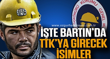 İŞTE BARTIN’DA TTK’YA GİRECEK İSİMLER