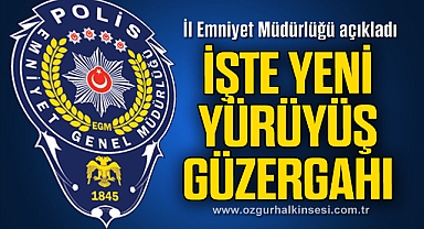 İŞTE YENİ YÜRÜYÜŞ GÜZERGAHI