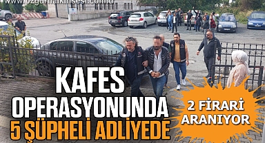 Kafes operasyonunda 5 şüpheli adliyede