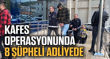 Kafes operasyonunda gözaltına alınan 8 şüpheli adliyede