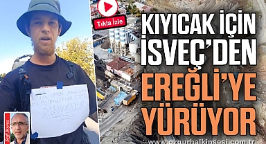 KIYICAK İÇİN İSVEÇ'DEN EREĞLİ'YE YÜRÜYOR